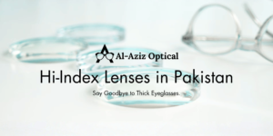 High-Index Lenses in Pakistan: The Ultimate Guide to Thinner, Lighter Glasses