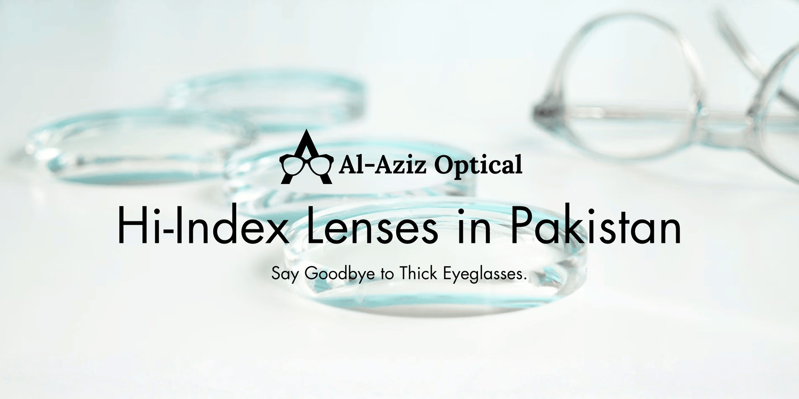 High-Index Lenses in Pakistan: The Ultimate Guide to Thinner, Lighter Glasses
